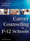 Career Counseling in P-12 Schools - Jennifer Curry, Amy Milsom Ded