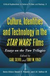 Culture, Identities and Technology in the Star Wars Films: Essays on the Two Trilogies - Carl Silvio, Carl Silvio