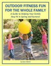 Outdoor Fitness Fun for the Whole Family: A Guide to Helping Your Family Stay Fit in Spring and Summer (Health Matters) - Carolyn Stone