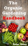 The Organic Gardening Handbook - Peter Dunn