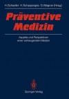 Praventive Medizin: Aspekte Und Perspektiven Einer Vorbeugenden Medizin - Hans Schaefer, Heinrich Schipperges, Gustav Wagner