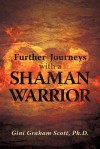 Further Journeys with a Shaman Warrior - Gini Graham Scott