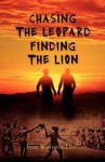 Chasing The Leopard Finding the Lion - Julie Wakeman-Linn