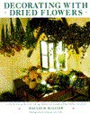 Decorating with Dried Flowers - Malcolm Hillier