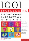 1001 sposobów na przejmowanie inicjatywy w pracy - Bob Nelson