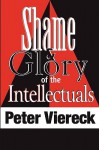 Shame And Glory Of The Intellectuals - Peter Viereck