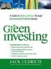 Green Investing: A Guide to Making Money Through Environment Friendly Stocks - Jack Uldrich