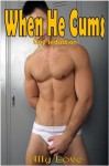 When He Cums Gay Seduction M/M XXX Erotica - Ally Love