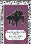 Pasje Franciszka Liszta - Jerzy Stefan Stawiński