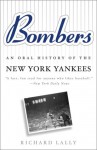 Bombers: An Oral History of the New York Yankees - Richard Lally