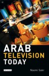 Arab Television Today - Naomi Sakr