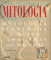 Mitologia: Antologia ilustrada de mitos y leyendas del mundo - C. Scott Littleton, Jorge Gonzalez Batlle