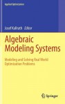 Algebraic Modeling Systems: Modeling and Solving Real World Optimization Problems - Josef Kallrath