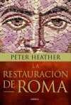 La restauración de Roma: Bárbaros, papas y pretendientes al trono (Spanish Edition) - Peter Heather, Silvia Furió