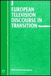 European Television Discourse In Transition (Current Issues In Language And Society Monographs) - Helen Kelly-Holmes