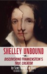 Shelley Unbound: Discovering Frankenstein's True Creator - Scott D. de Hart