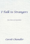 I Talk to Strangers: Here, There, and Everywhere - Carole Chandler