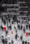 Etniczność, pamięć, asymilacja - Lech M. Nijakowski