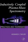 Inductively Coupled Plasma-Mass Spectrometry: Practices and Techniques - Howard E. Taylor