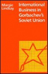 International Business in Gorbachev's Soviet Union - Margie Lindsay