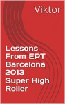 Lessons From EPT Barcelona 2013 Super High Roller - Viktor