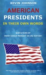 American Presidents In Their Own Words: Quotations Of Every Single President In USA History - Kevin Johnson