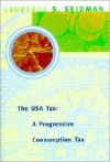 The Usa Tax: A Progressive Consumption Tax - Laurence S. Seidman