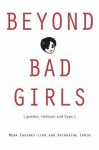 Beyond Bad Girls: Gender, Violence and Hype - Meda Chesney-Lind, Katherine Irwin