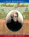 Old Hickory:Andrew Jackson and the American People: Andrew Jackson and the American People - Albert Marrin