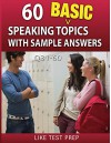 60 Basic Speaking Topics with Sample Answers Q31-60 (120 Basic Speaking Topics 30 Day Pack) - LIKE Test Prep