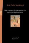 Siete ensayos de interpretación de la realiad peruana - José Carlos Mariátegui