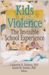 Kids and Violence: The Invisible School Experience (Monograph Published Simultaneously as the Journal of Evidenc) - Marvin D. Feit, John S. Wodarski, Catherine Dulmus, Karen Sowers