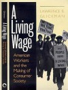 A Living Wage: American Workers and the Making of Consumer Society - Lawrence B. Glickman