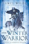 The Winter Warrior: A Novel of Medieval England - James Wilde