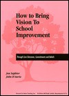 How to Bring Vision to School Improvement: Through Core Outcomes, Commitments and Beliefs - Jon Saphier, John D'Auria