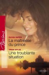 La maîtresse du prince - Troublante situation (Harlequin Passions) (French Edition) - Olivia Gates, Trish Wylie, Rosa Bachir