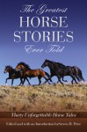 The Greatest Horse Stories Ever Told: Thirty Unforgettable Horse Tales - Steven D. Price