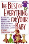 The Best of Everything for Your Baby: Ratings and Reviews on Everything from Diapers and Car Seats to Baby Monitors and Cribs - Les Krantz, Sharon Exley