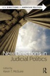 New Directions in Judicial Politics (New Directions in American Politics) - Kevin T. McGuire