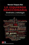 La izquierda reaccionaria: Sindrome y mitologia - Horacio Vázquez Rial