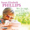 Wer Ja sagt, muss sich wirklich trauen - Susan Elizabeth Phillips, Rike Schmid, Deutschland Random House Audio