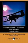 Flying Machines: Construction and Operation (Illustrated Edition) (Dodo Press) - W. J. Jackman, Thomas H. Russell, Octave Chanute