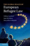 The Global Reach of European Refugee Law - Helene Lambert, Jane McAdam, Maryellen Fullerton