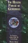 The Healing Power of Gemstones: In Tantra, Ayurveda, and Astrology - Harish Johari