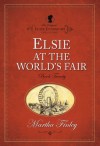 Elsie at the World's Fair (The Original Elsie Dinsmore Collection) - Martha Finley