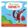 Slow Down, Sidney!: A Lift-The-Flap Book for Toddlers. Illustrated by David Sim - David Sim