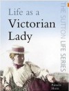 Life as a Victorian Lady - Pamela Horn