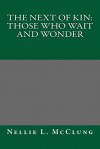 The Next of Kin: Those Who Wait and Wonder - Nellie L McClung