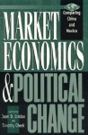 Market Economics and Political Change: Comparing China and Mexico - Juan D. Cheek, Timothy Lindau, Timothy Cheek