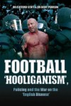 Football 'Hooliganism': Policing and the War on the 'English Disease' - Stott, Clifford Stott